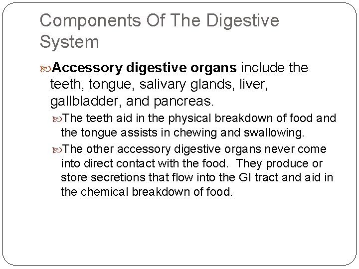 Components Of The Digestive System Accessory digestive organs include the teeth, tongue, salivary glands,