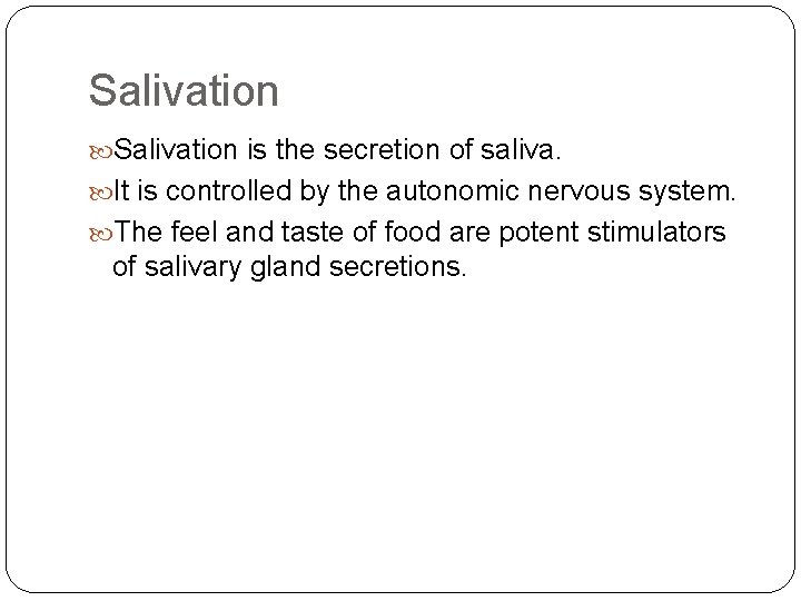 Salivation is the secretion of saliva. It is controlled by the autonomic nervous system.