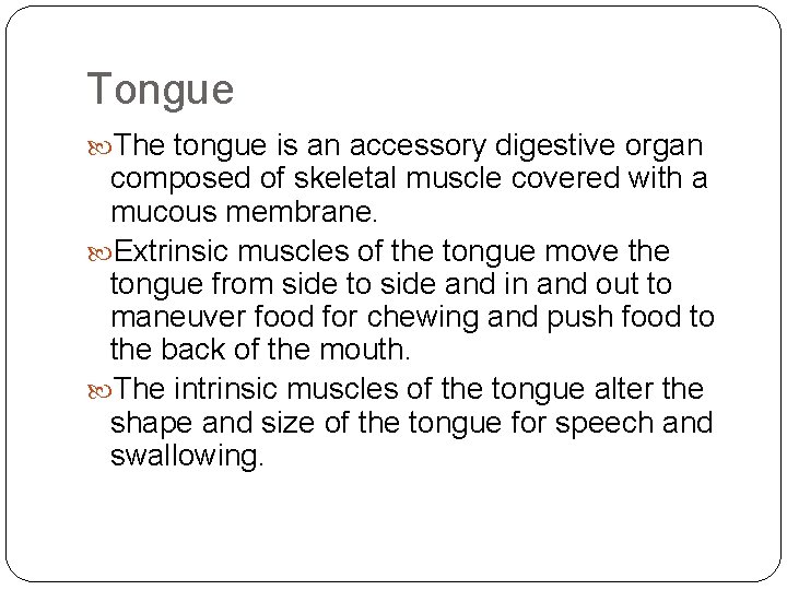 Tongue The tongue is an accessory digestive organ composed of skeletal muscle covered with