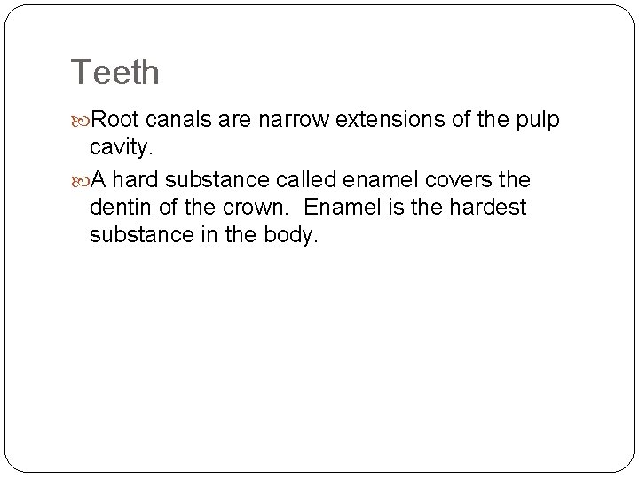 Teeth Root canals are narrow extensions of the pulp cavity. A hard substance called