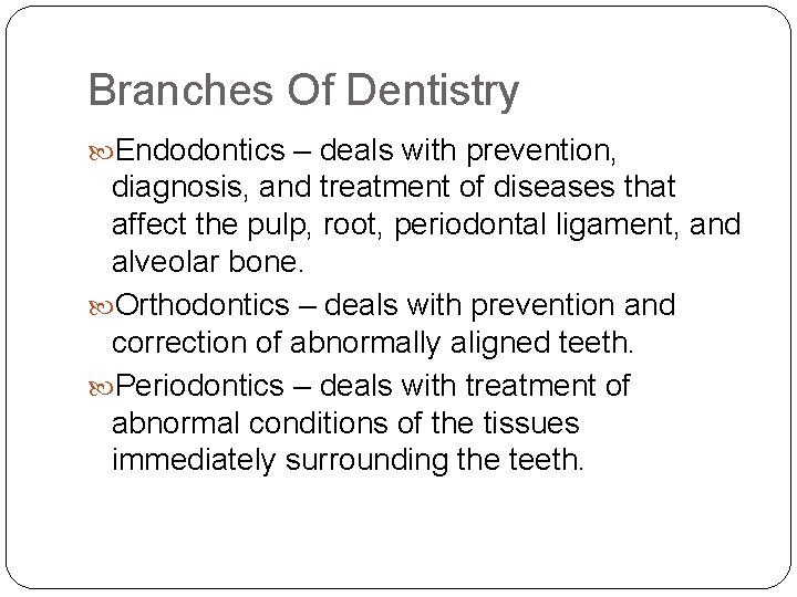 Branches Of Dentistry Endodontics – deals with prevention, diagnosis, and treatment of diseases that