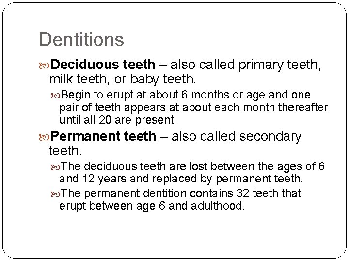 Dentitions Deciduous teeth – also called primary teeth, milk teeth, or baby teeth. Begin