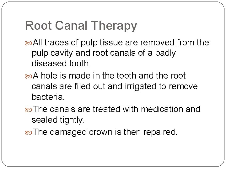 Root Canal Therapy All traces of pulp tissue are removed from the pulp cavity