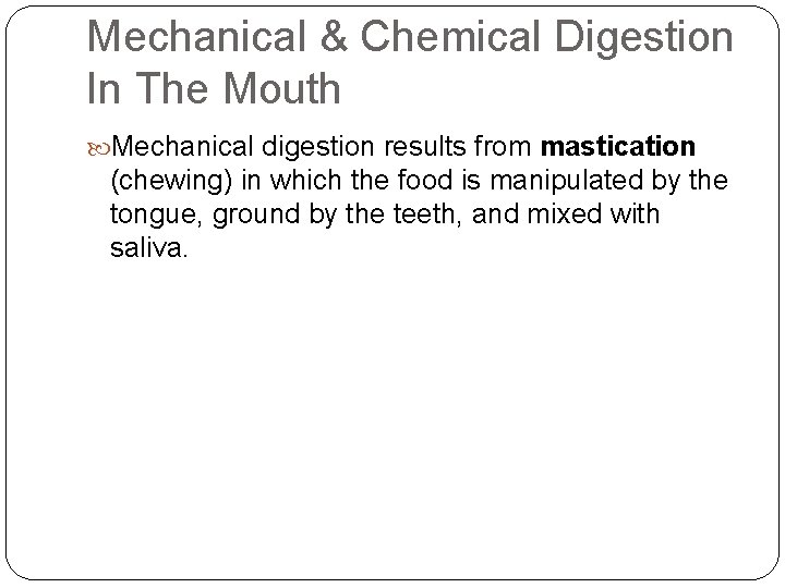 Mechanical & Chemical Digestion In The Mouth Mechanical digestion results from mastication (chewing) in