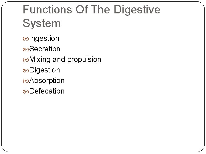 Functions Of The Digestive System Ingestion Secretion Mixing and propulsion Digestion Absorption Defecation 