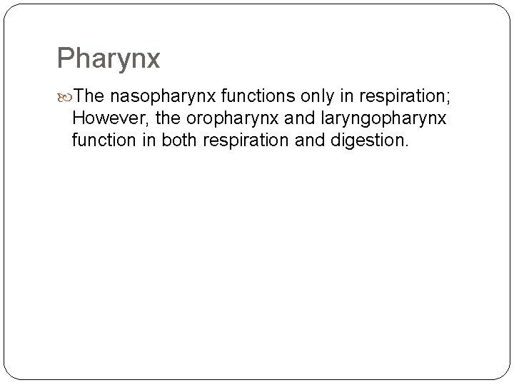 Pharynx The nasopharynx functions only in respiration; However, the oropharynx and laryngopharynx function in