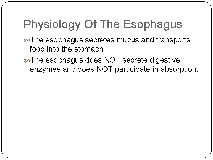 Physiology Of The Esophagus The esophagus secretes mucus and transports food into the stomach.