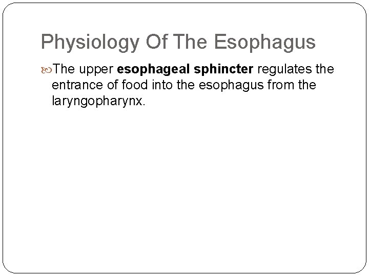 Physiology Of The Esophagus The upper esophageal sphincter regulates the entrance of food into