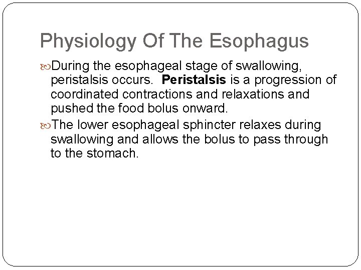 Physiology Of The Esophagus During the esophageal stage of swallowing, peristalsis occurs. Peristalsis is