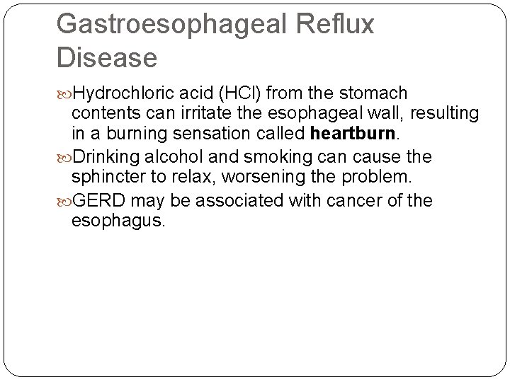 Gastroesophageal Reflux Disease Hydrochloric acid (HCl) from the stomach contents can irritate the esophageal