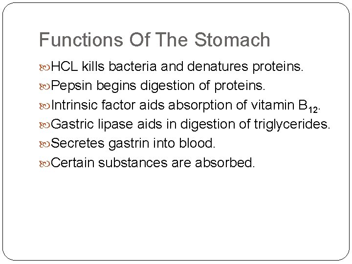 Functions Of The Stomach HCL kills bacteria and denatures proteins. Pepsin begins digestion of