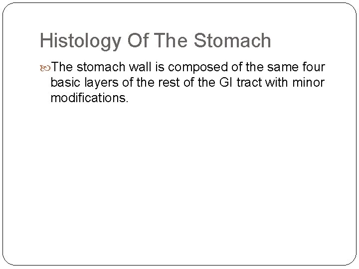 Histology Of The Stomach The stomach wall is composed of the same four basic