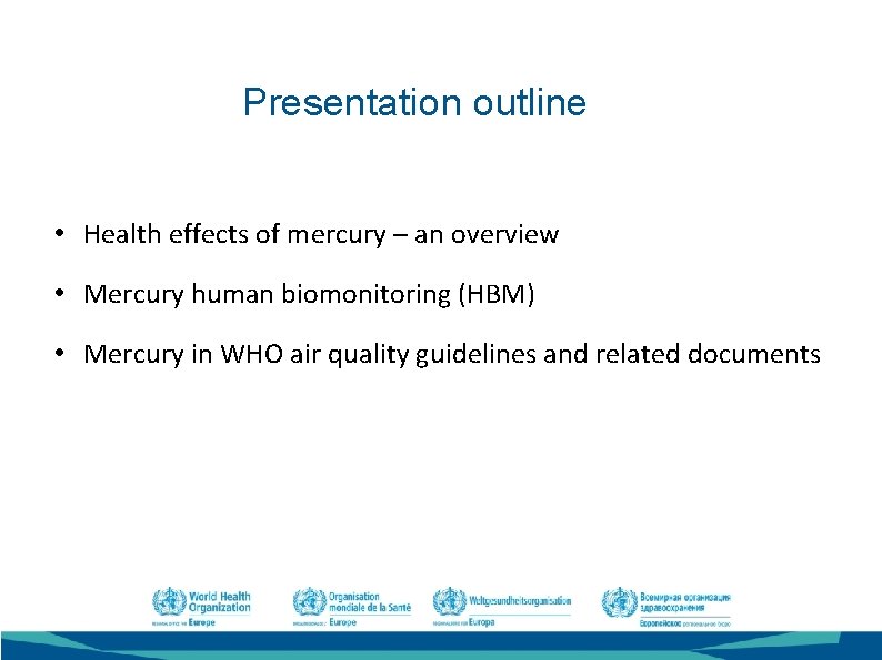 Presentation outline • Health effects of mercury – an overview • Mercury human biomonitoring