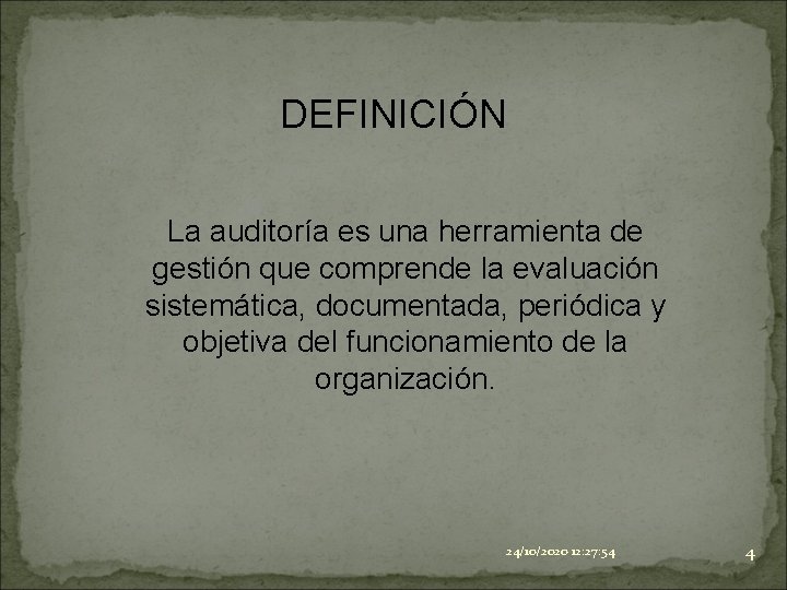 DEFINICIÓN La auditoría es una herramienta de gestión que comprende la evaluación sistemática, documentada,