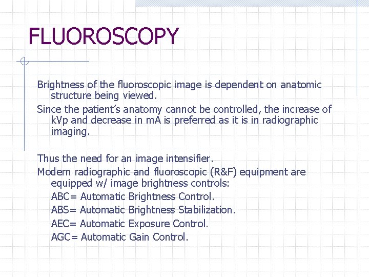 FLUOROSCOPY Brightness of the fluoroscopic image is dependent on anatomic structure being viewed. Since