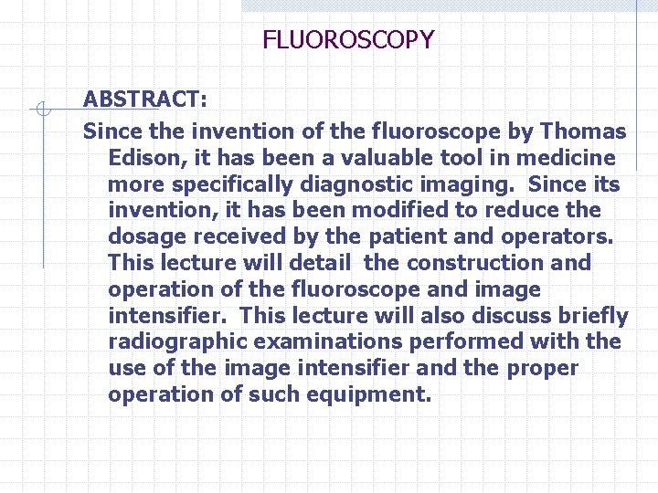 FLUOROSCOPY ABSTRACT: Since the invention of the fluoroscope by Thomas Edison, it has been