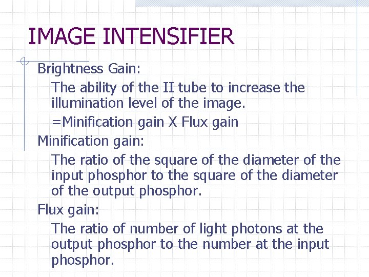IMAGE INTENSIFIER Brightness Gain: The ability of the II tube to increase the illumination