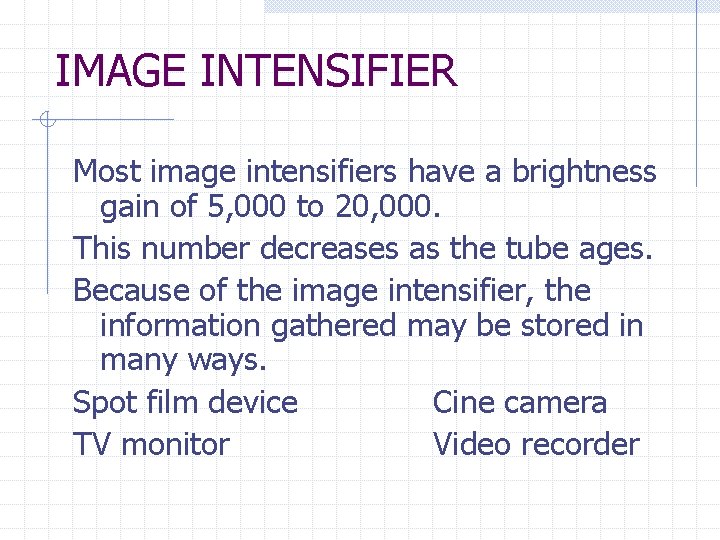 IMAGE INTENSIFIER Most image intensifiers have a brightness gain of 5, 000 to 20,