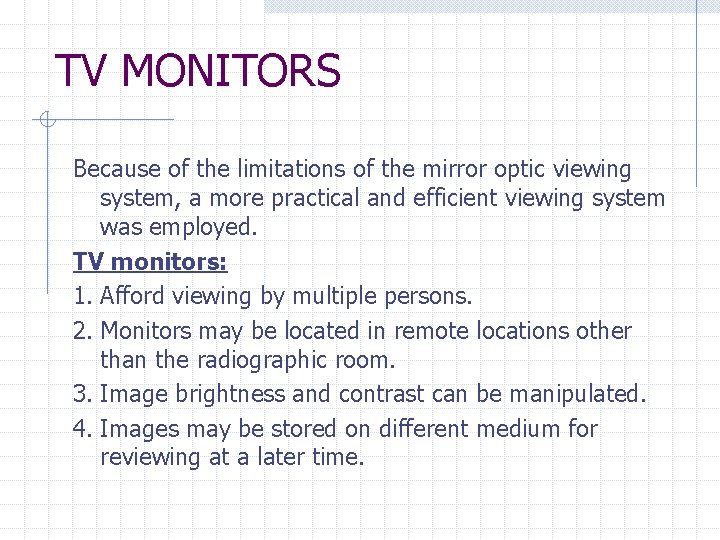 TV MONITORS Because of the limitations of the mirror optic viewing system, a more