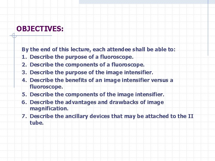 OBJECTIVES: By the end of this lecture, each attendee shall be able to: 1.