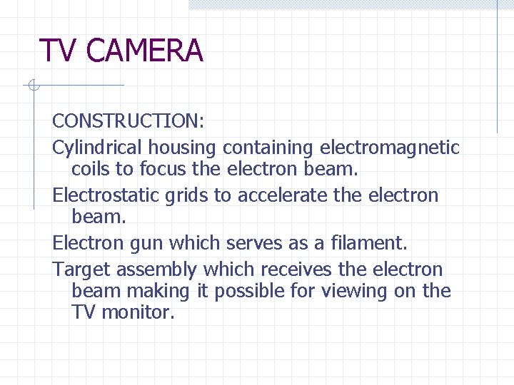 TV CAMERA CONSTRUCTION: Cylindrical housing containing electromagnetic coils to focus the electron beam. Electrostatic