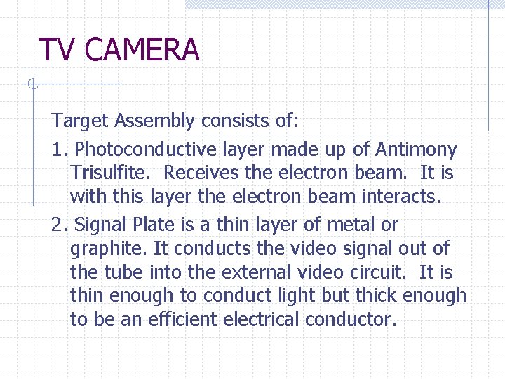 TV CAMERA Target Assembly consists of: 1. Photoconductive layer made up of Antimony Trisulfite.