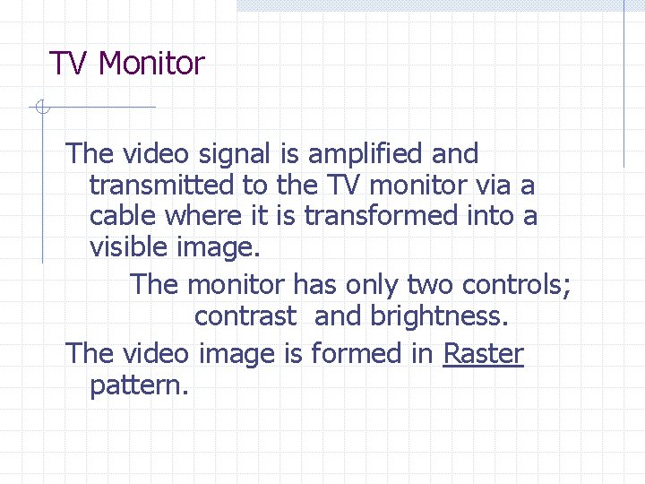 TV Monitor The video signal is amplified and transmitted to the TV monitor via