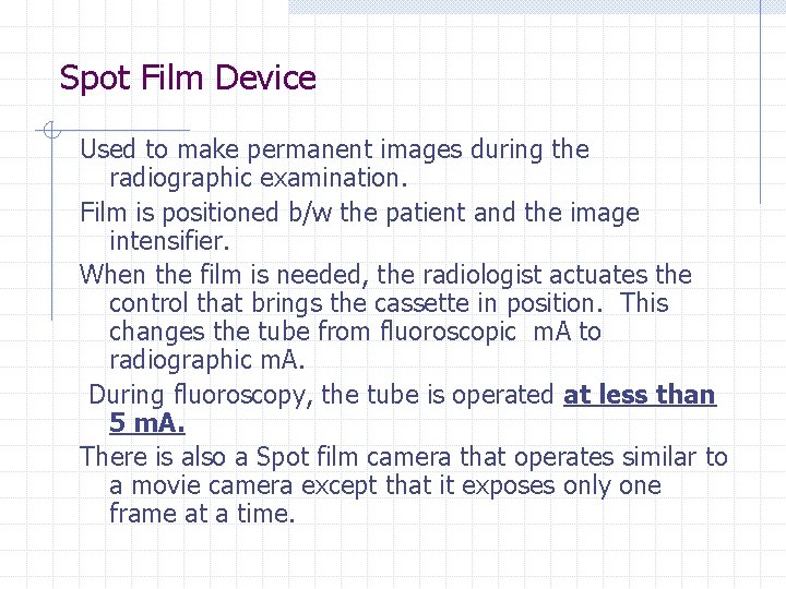 Spot Film Device Used to make permanent images during the radiographic examination. Film is