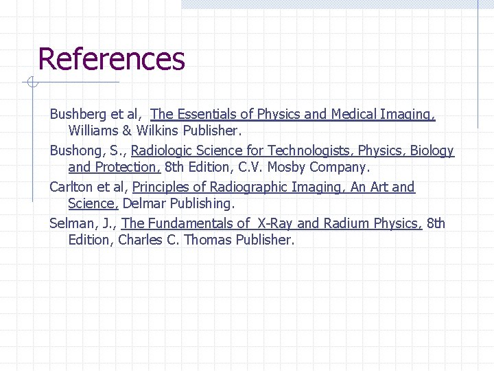 References Bushberg et al, The Essentials of Physics and Medical Imaging, Williams & Wilkins
