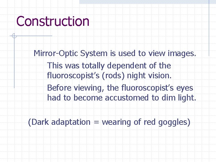 Construction Mirror-Optic System is used to view images. This was totally dependent of the