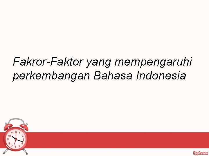 Fakror-Faktor yang mempengaruhi perkembangan Bahasa Indonesia 