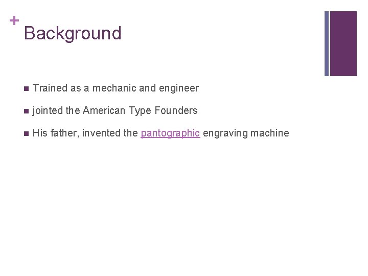 + Background n Trained as a mechanic and engineer n jointed the American Type