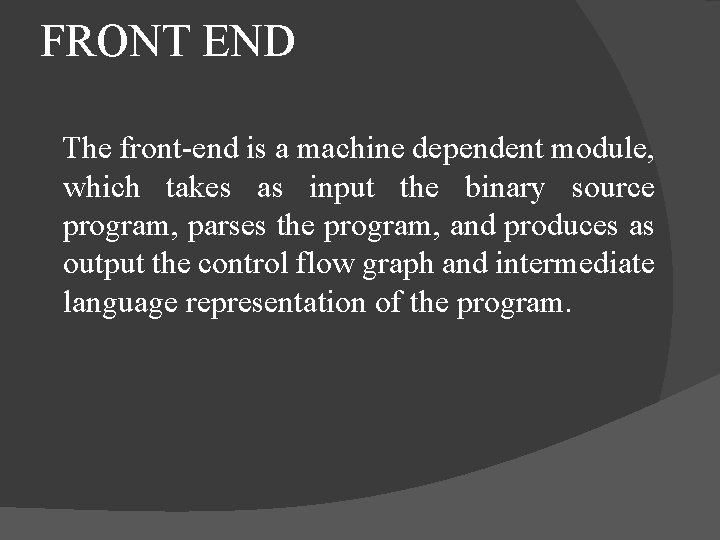 FRONT END The front-end is a machine dependent module, which takes as input the