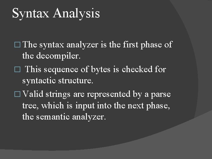 Syntax Analysis � The syntax analyzer is the first phase of the decompiler. �