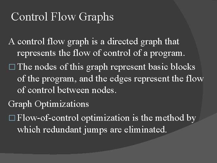 Control Flow Graphs A control flow graph is a directed graph that represents the