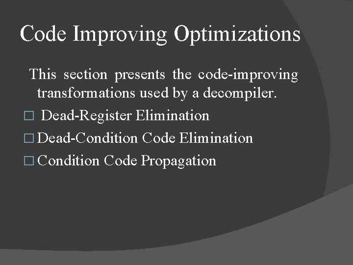 Code Improving Optimizations This section presents the code-improving transformations used by a decompiler. �