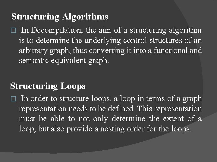 Structuring Algorithms � In Decompilation, the aim of a structuring algorithm is to determine