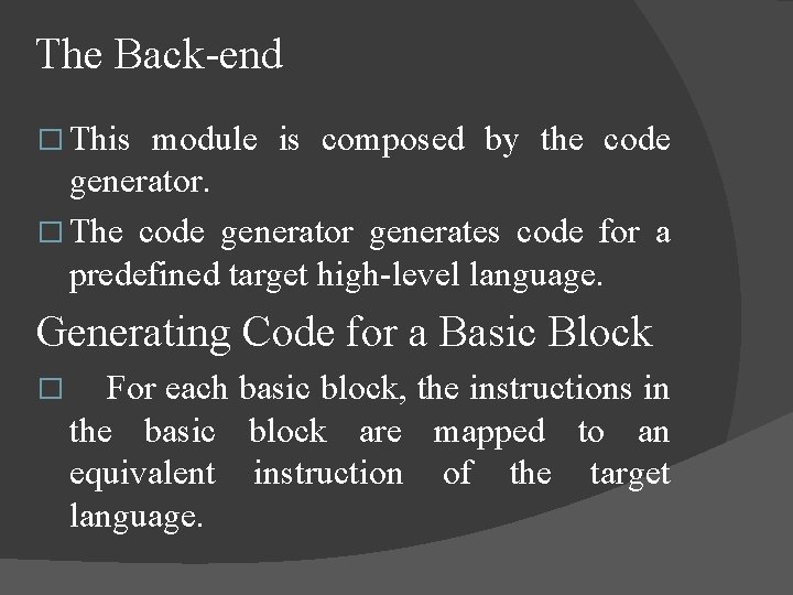 The Back-end � This module is composed by the code generator. � The code