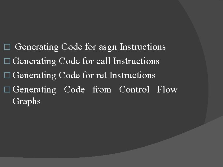 � Generating Code for asgn Instructions � Generating Code for call Instructions � Generating