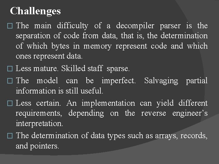 Challenges The main difficulty of a decompiler parser is the separation of code from