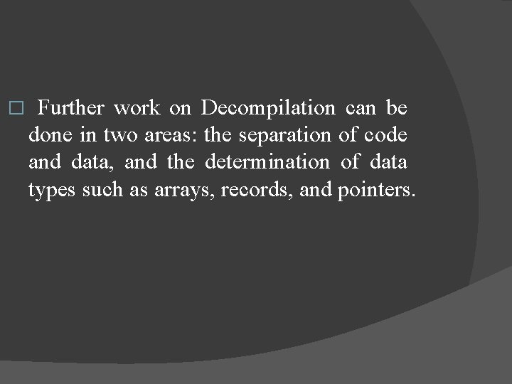 � Further work on Decompilation can be done in two areas: the separation of