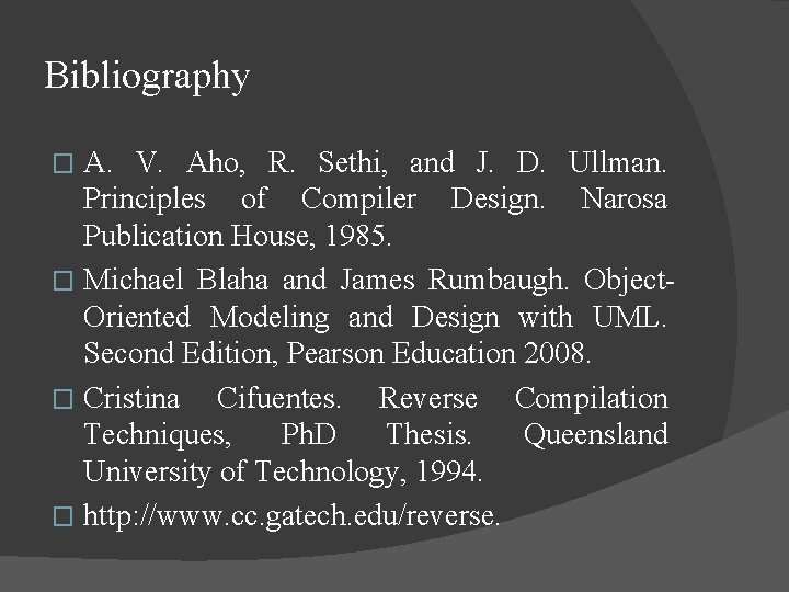 Bibliography A. V. Aho, R. Sethi, and J. D. Ullman. Principles of Compiler Design.