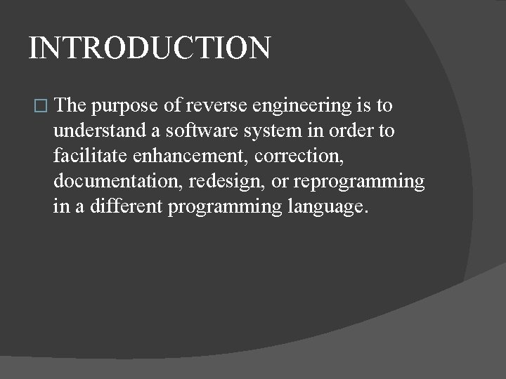 INTRODUCTION � The purpose of reverse engineering is to understand a software system in