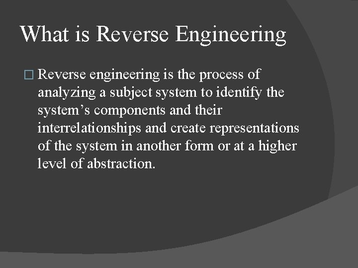 What is Reverse Engineering � Reverse engineering is the process of analyzing a subject