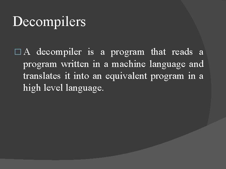 Decompilers � A decompiler is a program that reads a program written in a