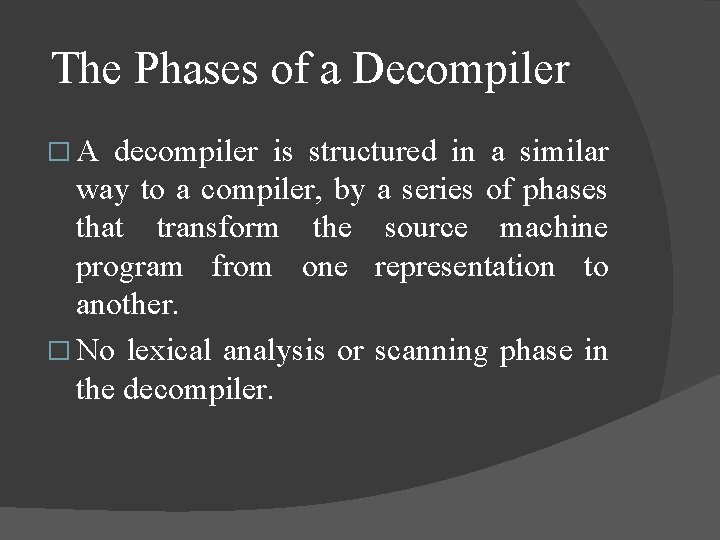 The Phases of a Decompiler � A decompiler is structured in a similar way