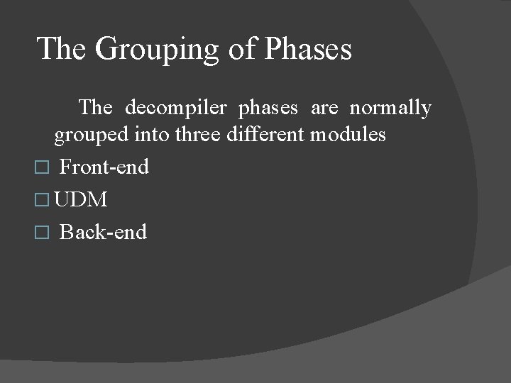  The Grouping of Phases The decompiler phases are normally grouped into three different