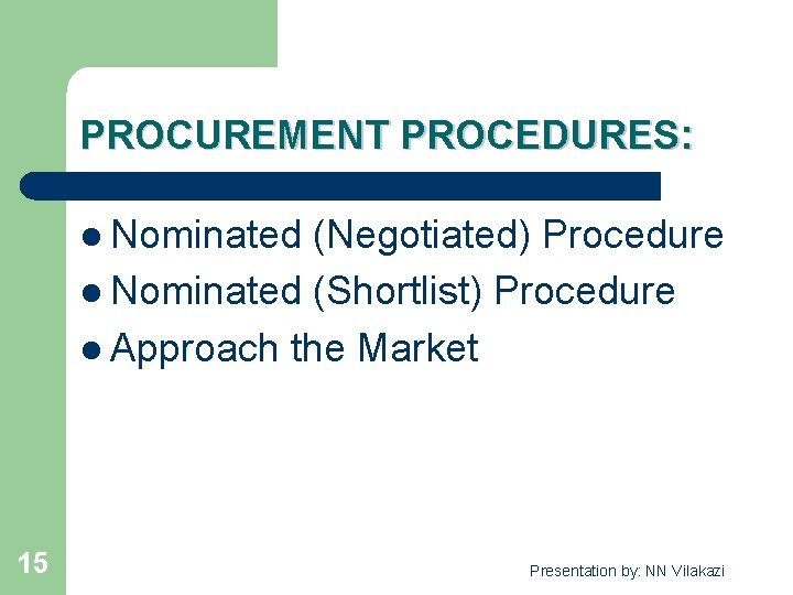 PROCUREMENT PROCEDURES: l Nominated (Negotiated) Procedure l Nominated (Shortlist) Procedure l Approach the Market