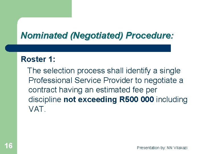 Nominated (Negotiated) Procedure: Roster 1: The selection process shall identify a single Professional Service