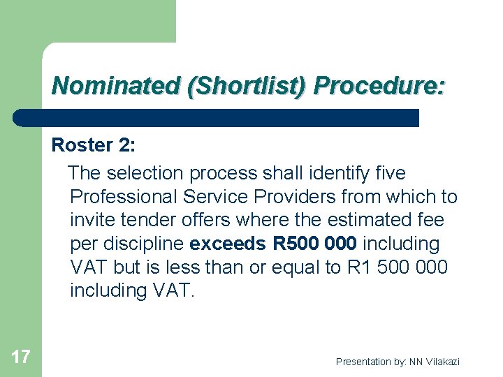 Nominated (Shortlist) Procedure: Roster 2: The selection process shall identify five Professional Service Providers